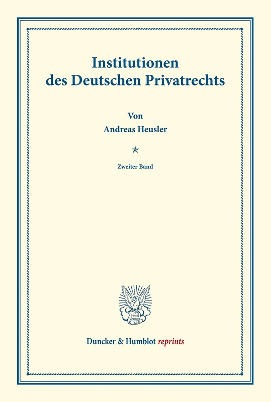Institutionen des Deutschen Privatrechts.: Zweiter Band. Systematisches Handbuch der Deutschen Rechtswissenschaft. Zweite Abtheilung, zweiter Theil, ... Karl Binding. (Duncker & Humblot reprints)