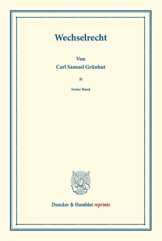 Wechselrecht.: Erster Band. Systematisches Handbuch der Deutschen Rechtswissenschaft. Dritte Abteilung, zweiter Teil, erster Band. Hrsg. von Karl Binding. (Duncker & Humblot reprints)