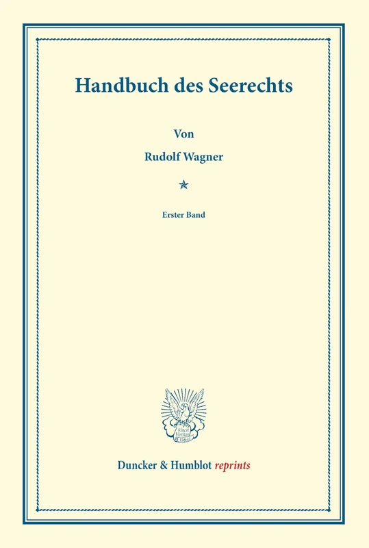 Handbuch des Seerechts.: Erster Band. Systematisches Handbuch der Deutschen Rechtswissenschaft. Dritte Abtheilung, dritter Theil, erster Band. Hrsg. von Karl Binding. (Duncker & Humblot reprints)