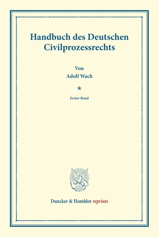 Handbuch des Deutschen Civilprozessrechts.: Erster Band. Systematisches Handbuch der Deutschen Rechtswissenschaft. Neunte Abtheilung, Zweiter Theil, ... Karl Binding. (Duncker & Humblot reprints)