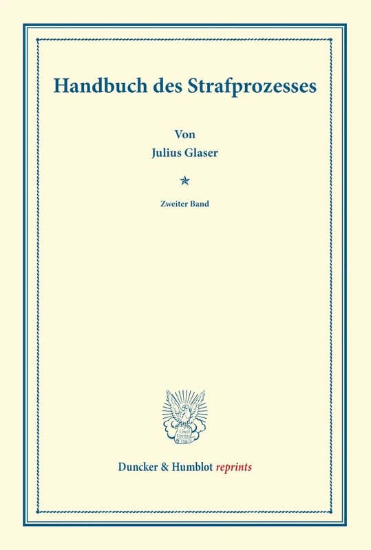 Handbuch des Strafprozesses.: Zweiter Band. Systematisches Handbuch der Deutschen Rechtswissenschaft. Neunte Abtheilung, vierter Theil, zweiter Band. ... Karl Binding. (Duncker & Humblot reprints)