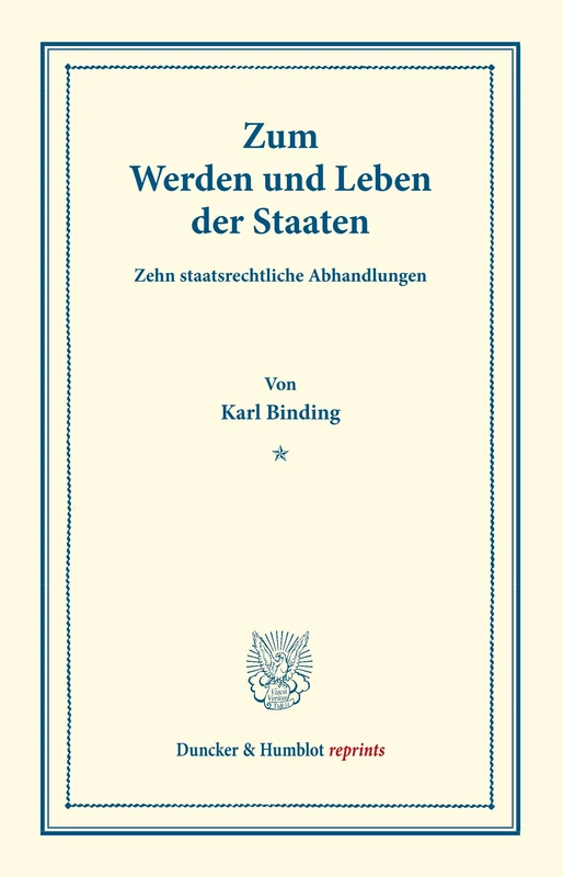 Zum Werden und Leben der Staaten.: Zehn staatsrechtliche Abhandlungen. (Duncker & Humblot reprints)