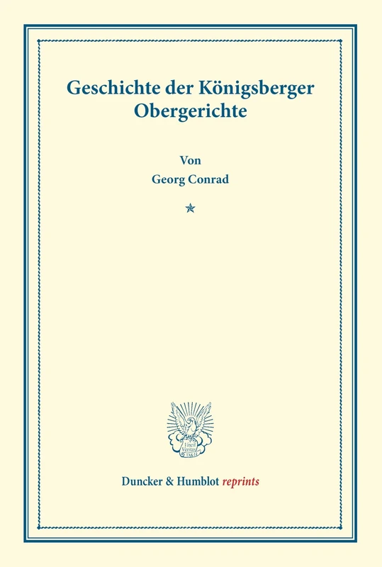 Geschichte der Königsberger Obergerichte.: Mit Benutzung amtlicher Quellen. (Duncker & Humblot reprints)