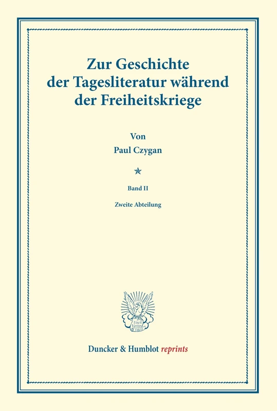Zur Geschichte der Tagesliteratur während der Freiheitskriege.: Band II: Aktenstücke: Zweite Abteilung. (Duncker & Humblot reprints)