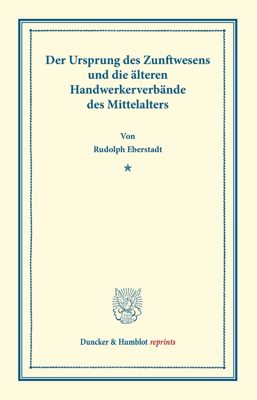 Der Ursprung des Zunftwesens: und die älteren Handwerkerverbände des Mittelalters. (Duncker & Humblot reprints)