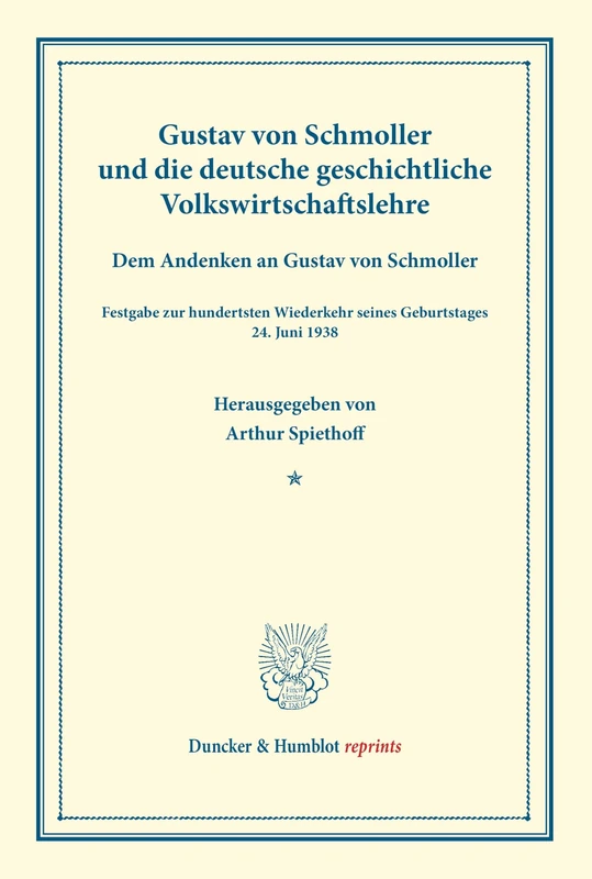 Gustav von Schmoller und die deutsche geschichtliche Volkswirtschaftslehre.: Dem Andenken an Gustav von Schmoller. Festgabe zur hundertsten Wiederkehr ... 24. Juni 1938. (Duncker & Humblot reprints)