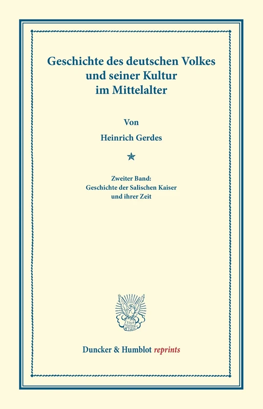 Geschichte des deutschen Volkes und seiner Kultur im Mittelalter.: Zweiter Band: Geschichte der Salischen Kaiser und ihrer Zeit. (Duncker & Humblot reprints)