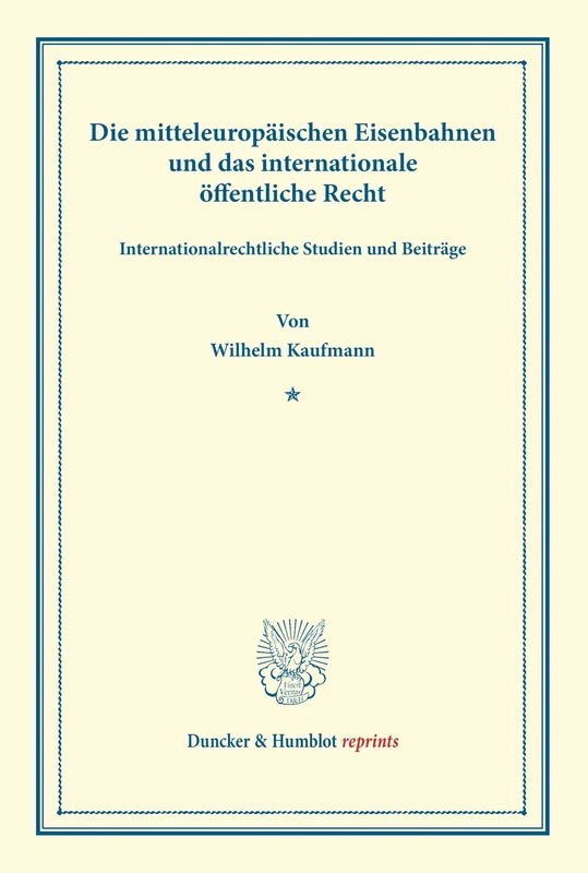 Die mitteleuropäischen Eisenbahnen und das internationale öffentliche Recht.: Internationalrechtliche Studien und Beiträge. (Duncker & Humblot reprints)