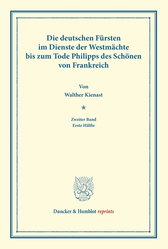 Die deutschen Fürsten im Dienste der Westmächte bis zum Tode Philipps des Schönen von Frankreich.: Zweiter Band, erste Hälfte. (Bijdragen van Het ... te Utrecht XVI). (Duncker & Humblot reprints)