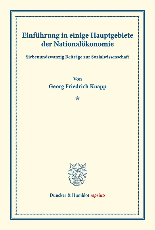Einführung in einige Hauptgebiete der Nationalökonomie.: Siebenundzwanzig Beiträge zur Sozialwissenschaft. (Ausgewählte Werke, Band I). (Duncker & Humblot reprints)