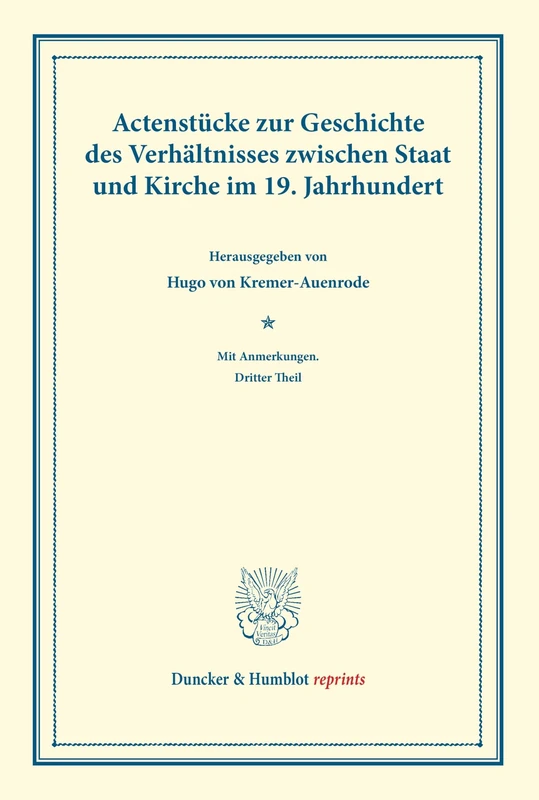 Actenstücke zur Geschichte des Verhältnisses zwischen Staat und Kirche im 19. Jahrhundert.: Mit Anmerkungen. Dritter Theil. (Duncker & Humblot reprints)