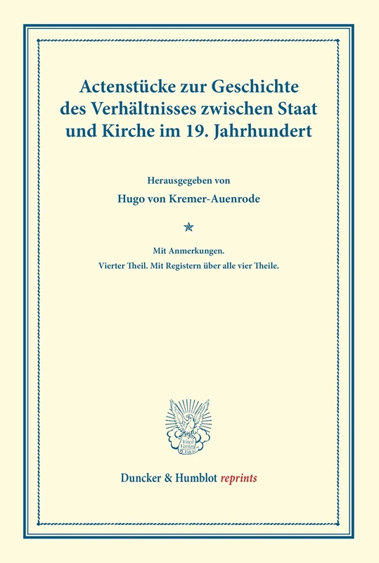 Actenstücke zur Geschichte des Verhältnisses zwischen Staat und Kirche im 19. Jahrhundert.: Mit Anmerkungen. Vierter Theil. Mit Registern über alle vier Theile. (Duncker & Humblot reprints)