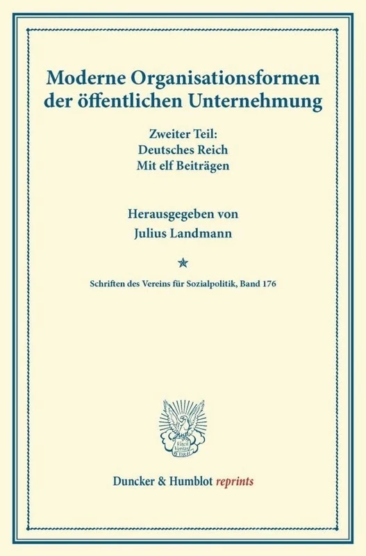 Moderne Organisationsformen der öffentlichen Unternehmung.: Zweiter Teil: Deutsches Reich. Mit elf Beiträgen. (Schriften des Vereins für Sozialpolitik, Band 176-II). (Duncker & Humblot reprints)