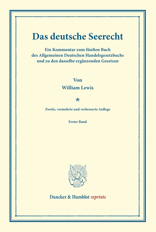 Das deutsche Seerecht.: Ein Kommentar zum fünften Buch des Allgemeinen Deutschen Handelsgesetzbuchs und zu den dasselbe ergänzenden Gesetzen. Erster Band. (Duncker & Humblot reprints)