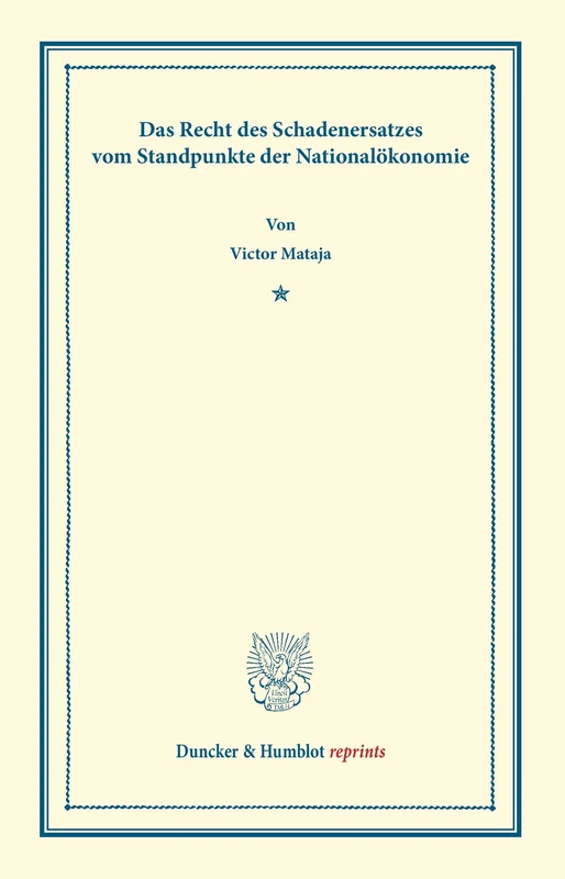 Das Recht des Schadenersatzes vom Standpunkte der Nationalökonomie. (Duncker & Humblot reprints)