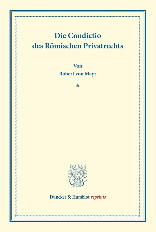 Die Condictio des Römischen Privatrechts. (Duncker & Humblot reprints)