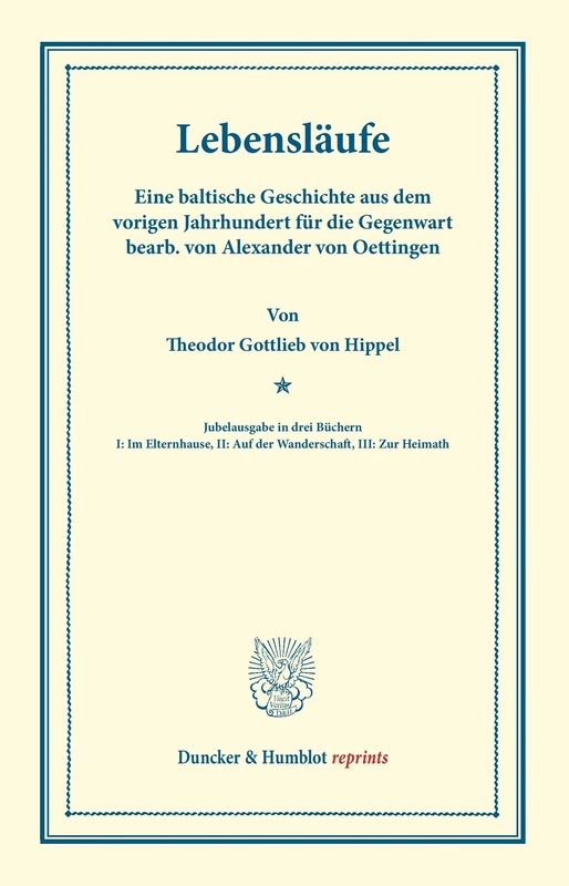 Lebensläufe.: Eine Baltische Geschichte Aus Dem Vorigen Jahrhundert Fur Die Gegenwart Bearb. Von Alexander Von Oettingen. Jubelausgabe in Drei Buchern ... Zur Heimath) (Duncker & Humblot reprints)