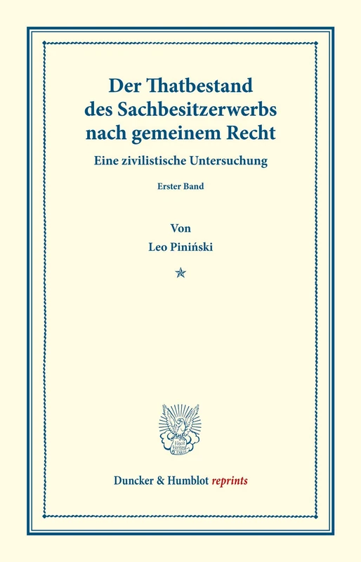 Der Thatbestand des Sachbesitzerwerbs nach gemeinem Recht.: Eine zivilistische Untersuchung. Erster Band. (Duncker & Humblot reprints) - Image 1