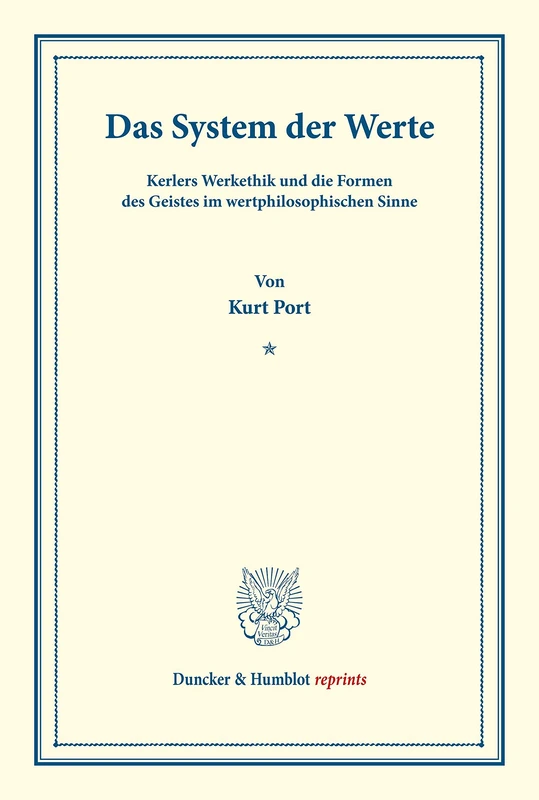 Das System der Werte.: Kerlers Werkethik und die Formen des Geistes im wertphilosophischen Sinne. (Duncker & Humblot reprints)