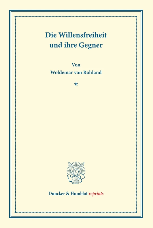 Die Willensfreiheit und ihre Gegner. (Duncker & Humblot reprints)