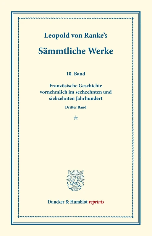 Sämmtliche Werke.: Zehnter Band: Französische Geschichte vornehmlich im sechzehnten und siebzehnten Jahrhundert. Dritter Band. (Duncker & Humblot reprints)