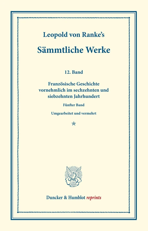 Sämmtliche Werke.: Zwölfter Band: Französische Geschichte vornehmlich im sechzehnten und siebzehnten Jahrhundert. Fünfter Band. Umgearbeitet und vermehrt. (Duncker & Humblot reprints)