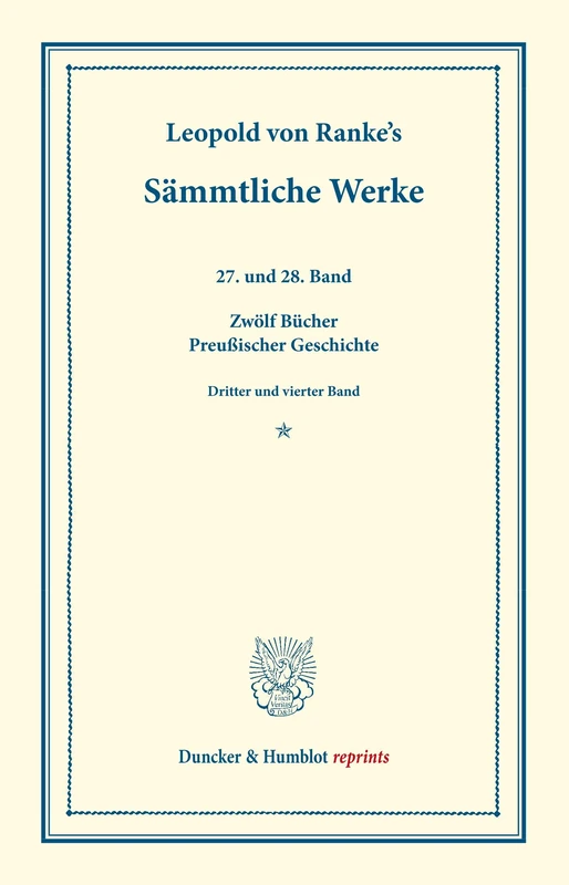 Sämmtliche Werke.: Siebenundzwanzigster und Achtundzwanzigster Band: Zwölf Bücher Preußischer Geschichte. Dritter und vierter Band: Fünftes bis neuntes Buch. (Duncker & Humblot reprints)