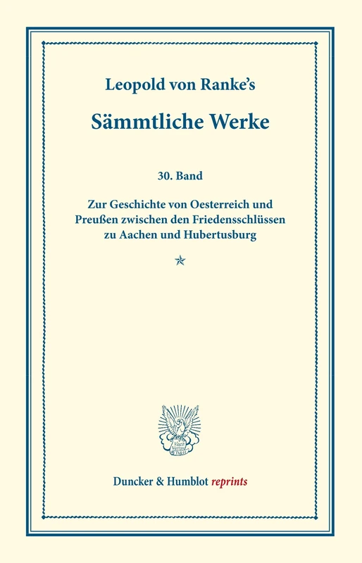 Sämmtliche Werke.: Dreißigster Band: Zur Geschichte von Oesterreich und Preußen zwischen den Friedensschlüssen zu Aachen und Hubertusburg. (Duncker & Humblot reprints)