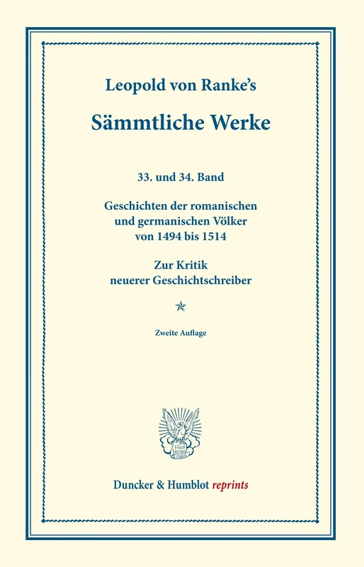Sämmtliche Werke.: Zweite Gesammtausgabe. Dreiunddreißigster und vierunddreißigster Band: Geschichten der romanischen und germanischen Völker von 1494 ... (Duncker & Humblot reprints)