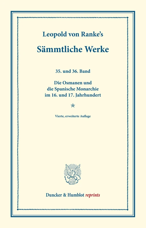 Sämmtliche Werke.: Fünfunddreißigster und sechsunddreißigster Band: Die Osmanen und die Spanische Monarchie im 16. und 17. Jahrhundert. (Duncker & Humblot reprints)