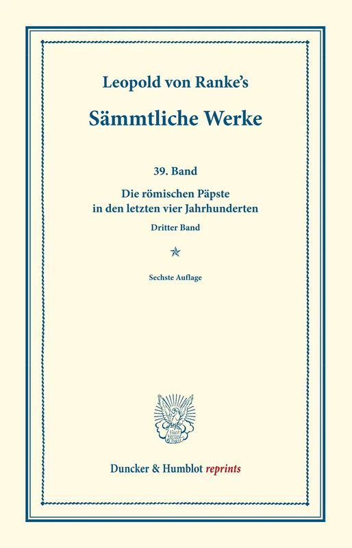 Sämmtliche Werke.: Neununddreißigster Band: Die römischen Päpste in den letzten vier Jahrhunderten. Dritter Band. (Duncker & Humblot reprints)