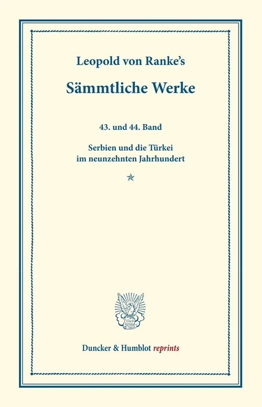 Sämmtliche Werke.: Dreiundvierzigster und vierundvierzigster Band: Serbien und die Türkei im neunzehnten Jahrhundert. (Duncker & Humblot reprints)