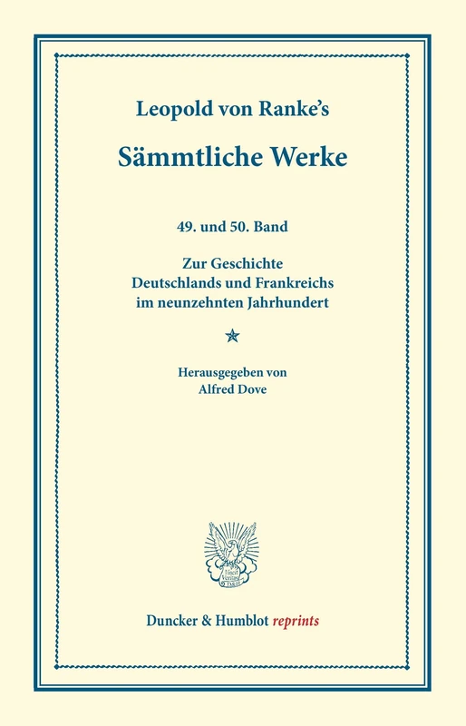 Sämmtliche Werke.: Neunundvierzigster und fünfzigster Band: Zur Geschichte Deutschlands und Frankreichs im neunzehnten Jahrhundert. Hrsg. von Alfred Dove. (Duncker & Humblot reprints)
