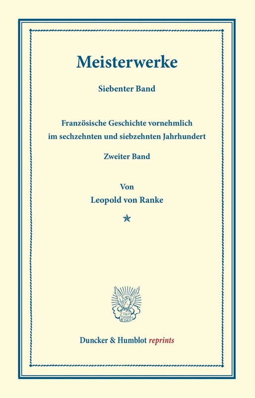 Meisterwerke.: Siebenter Band: Französische Geschichte vornehmlich im sechzehnten und siebzehnten Jahrhundert. Zweiter Band. (Duncker & Humblot reprints)