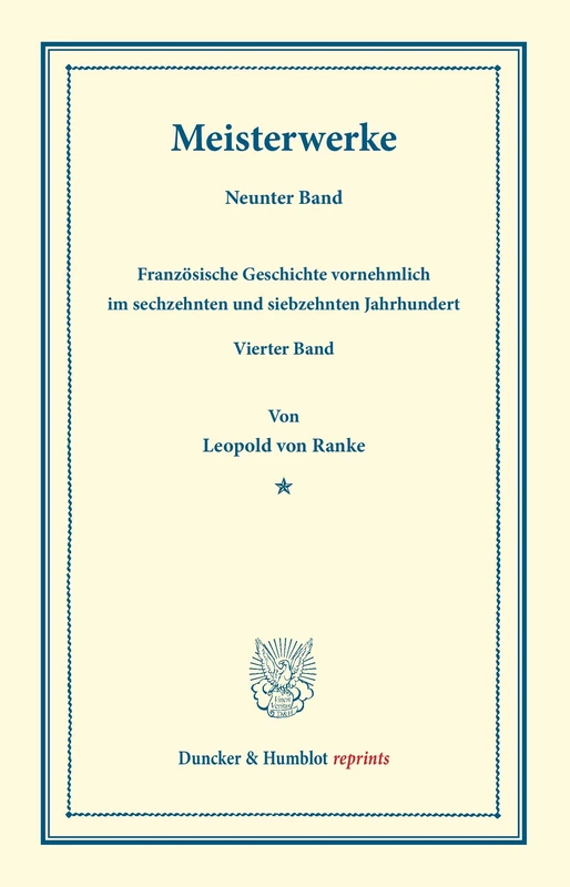 Meisterwerke.: Neunter Band: Französische Geschichte vornehmlich im sechzehnten und siebzehnten Jahrhundert. Vierter Band. (Duncker & Humblot reprints)