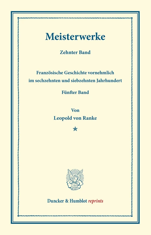 Meisterwerke.: Zehnter Band: Französische Geschichte vornehmlich im sechzehnten und siebzehnten Jahrhundert. Fünfter Band. (Duncker & Humblot reprints)