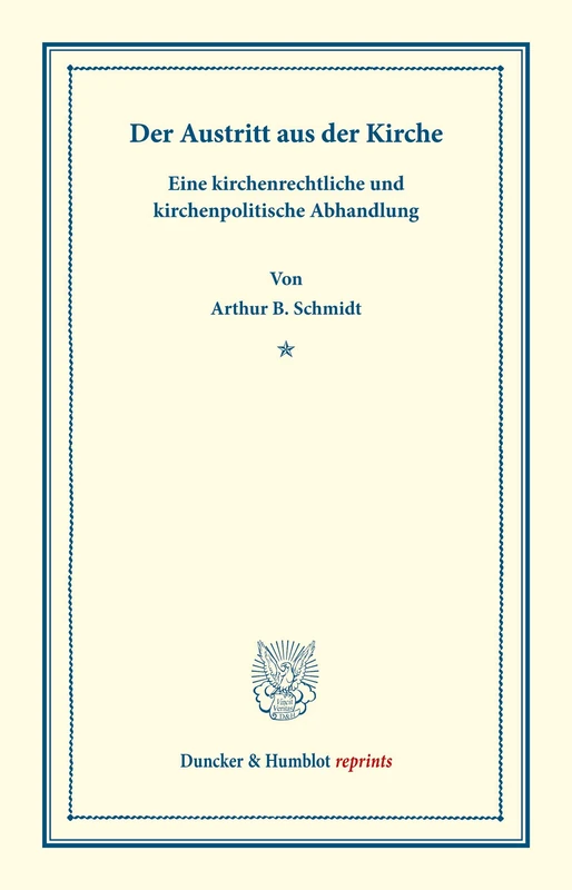 Der Austritt aus der Kirche.: Eine kirchenrechtliche und kirchenpolitische Abhandlung. (Duncker & Humblot reprints)