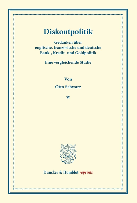 Diskontpolitik.: Gedanken über englische, französische und deutsche Bank-, Kredit- und Goldpolitik. Eine vergleichende Studie. (Duncker & Humblot reprints)