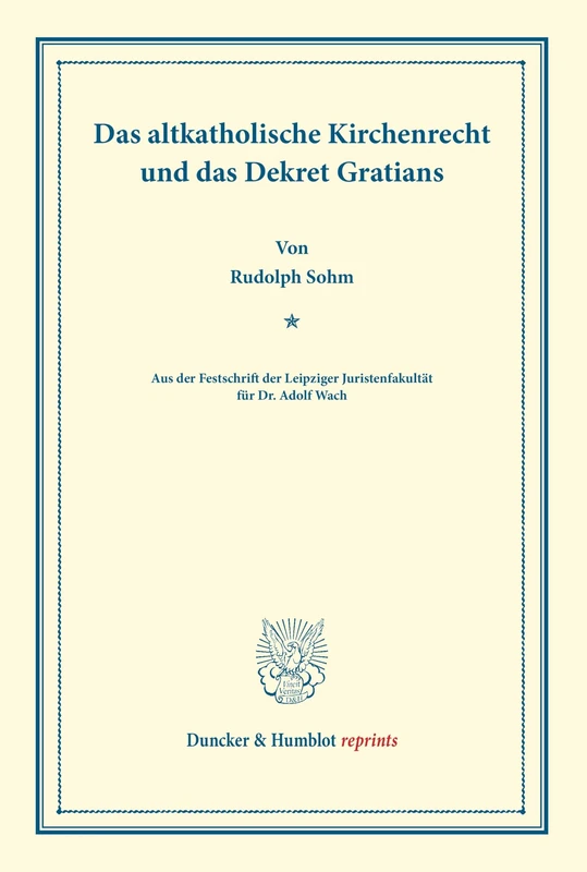 Das altkatholische Kirchenrecht und das Dekret Gratians.: (Aus der Festschrift der Leipziger Juristenfakultät für Dr. Adolf Wach). (Duncker & Humblot reprints)