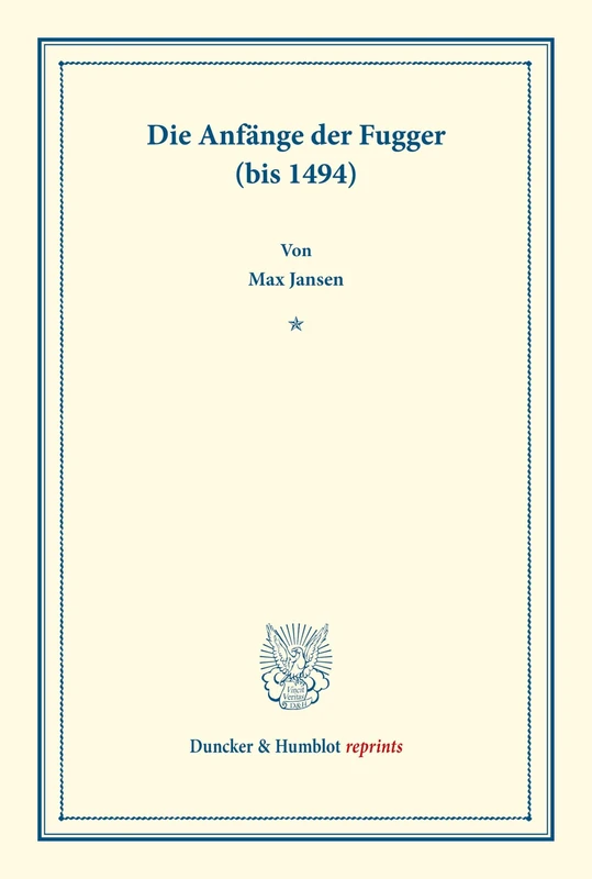 Die Anfänge der Fugger (bis 1494).: (Studien zur Fugger-Geschichte, Band 1). (Duncker & Humblot reprints)