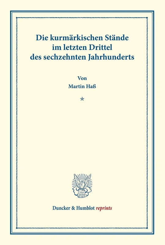 Die kurmärkischen Stände im letzten Drittel des sechzehnten Jahrhunderts.: (Veröffentlichungen des Vereins für Geschichte der Mark Brandenburg). (Duncker & Humblot reprints)