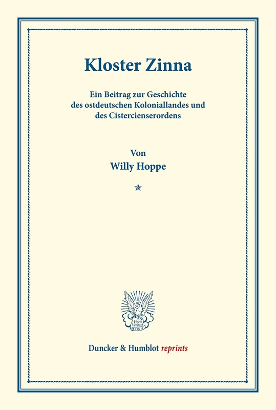 Kloster Zinna.: Ein Beitrag zur Geschichte des ostdeutschen Koloniallandes und des Cistercienserordens. (Veröffentlichungen des Vereins für Geschichte ... Brandenburg). (Duncker & Humblot reprints)