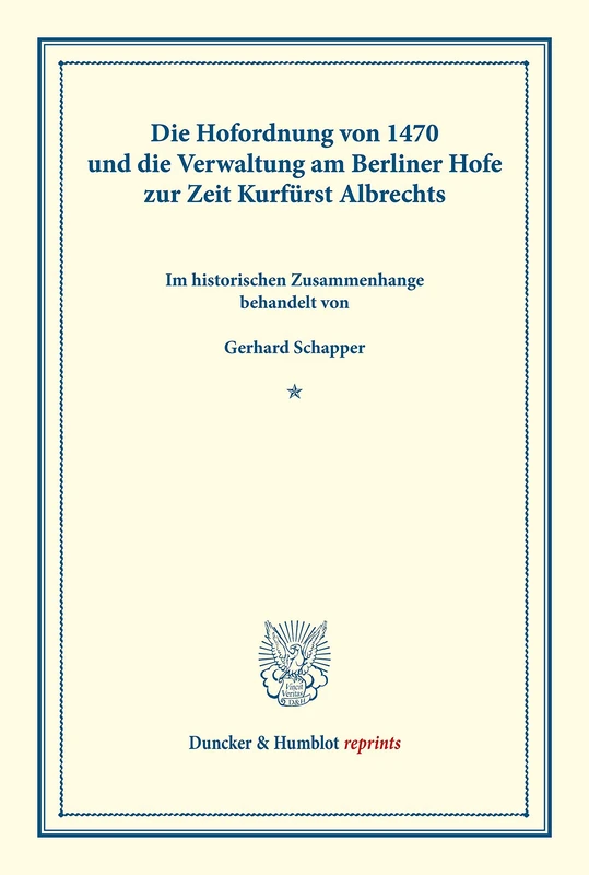 Die Hofordnung von 1470 und die Verwaltung am Berliner Hofe zur Zeit Kurfürst Albrechts: im historischen Zusammenhange behandelt. (Veröffentlichungen ... Brandenburg). (Duncker & Humblot reprints) - Image 1