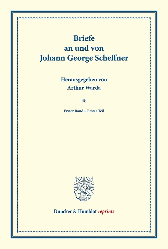 Briefe an und von Johann George Scheffner.: Erster Band – Erster Teil. (Veröffentlichung des Vereins für die Geschichte von Ost- und Westpreussen). (Duncker & Humblot reprints)