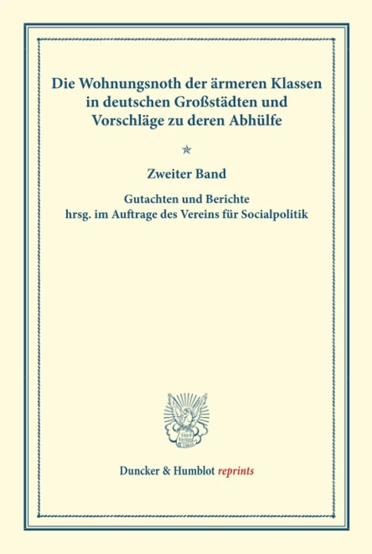 Die Wohnungsnoth der ärmeren Klassen in deutschen Großstädten und Vorschläge zu deren Abhülfe.: Zweiter Band. Gutachten und Berichte hrsg. im Auftrage ... XXXI). (Duncker & Humblot reprints)