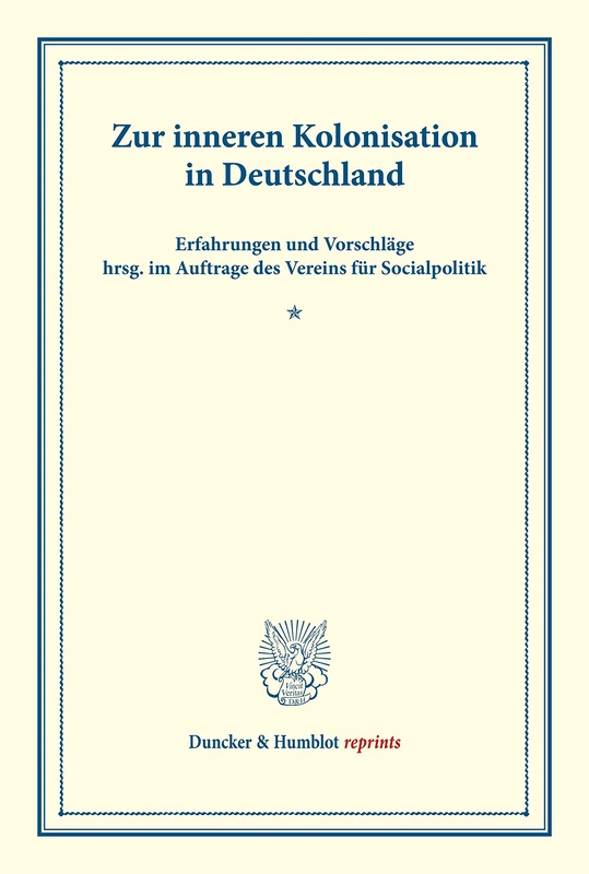 Zur inneren Kolonisation in Deutschland.: Erfahrungen und Vorschläge hrsg. im Auftrage des Vereins für Socialpolitik. (Schriften des Vereins für Socialpolitik XXXII). (Duncker & Humblot reprints)