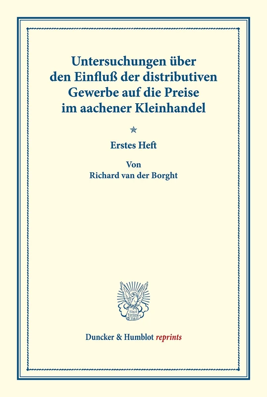 Untersuchungen über den Einfluß der distributiven Gewerbe auf die Preise im aachener Kleinhandel: Untersuchungen Uber Den Einfluss Der Distributiven ... XXXVI) (Duncker & Humblot reprints)