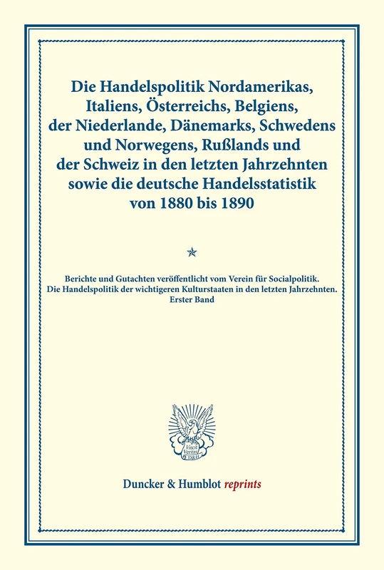Die Handelspolitik Nordamerikas, Italiens, Österreichs, Belgiens, …: Berichte Und Gutachten Veroffentlicht Vom Verein Fur Socialpolitik. Die ... XLIX) (Duncker & Humblot reprints)