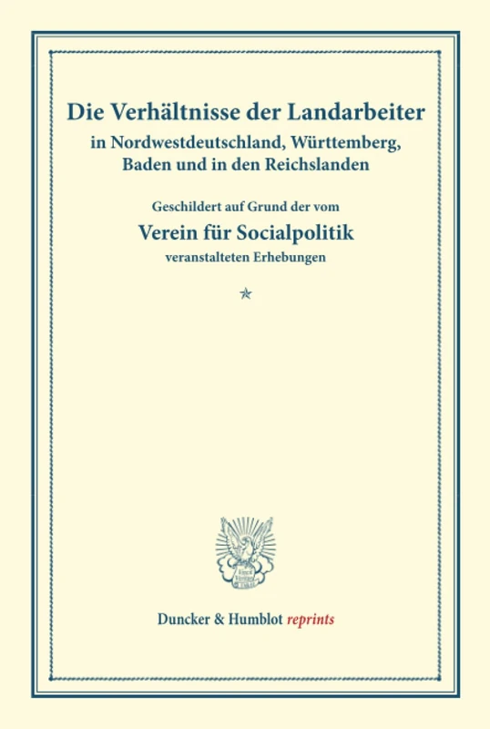 Die Verhältnisse der Landarbeiter in Nordwestdeutschland, Württemberg, Baden und in den Reichslanden.: Geschildert auf Grund der vom Verein für ... LIII). (Duncker & Humblot reprints)