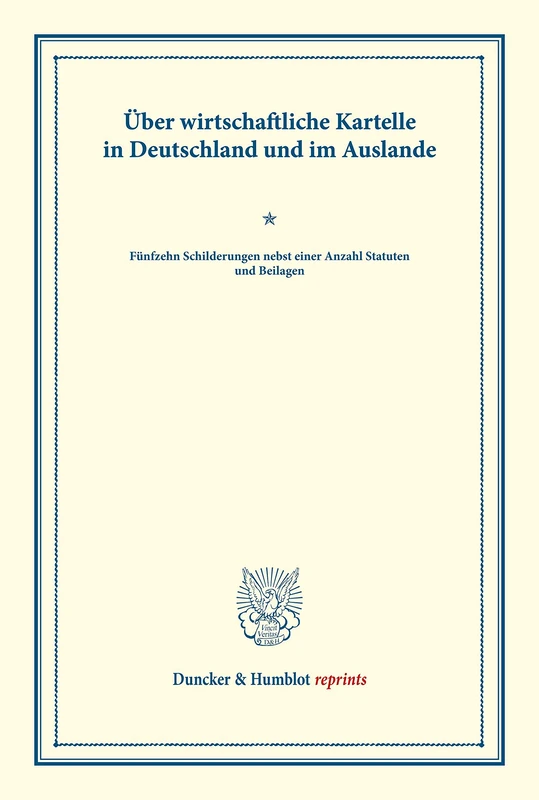 Über wirtschaftliche Kartelle in Deutschland und im Auslande.: Fünfzehn Schilderungen nebst einer Anzahl Statuten und Beilagen. (Schriften des Vereins ... LX). (Duncker & Humblot reprints)